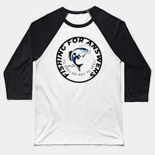 Fishing for answers Baseball T-Shirt